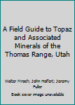 Paperback A Field Guide to Topaz and Associated Minerals of the Thomas Range, Utah Book