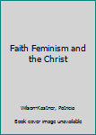 Hardcover Faith Feminism and the Christ Book