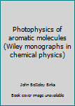 Hardcover Photophysics of aromatic molecules (Wiley monographs in chemical physics) Book