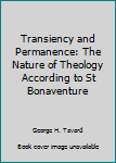Transiency and Permanence: The Nature of Theology According to St Bonaventure
