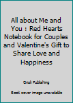 All about Me and You : Red Hearts Notebook for Couples and Valentine's Gift to Share Love and Happiness