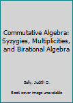 Paperback Commutative Algebra: Syzygies, Multiplicities, and Birational Algebra Book