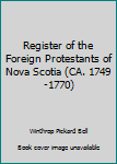 Register of the Foreign Protestants of Nova Scotia (CA. 1749-1770)