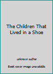 Unknown Binding The Children That Lived in a Shoe Book