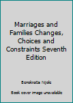 Hardcover Marriages and Families Changes, Choices and Constraints Seventh Edition Book