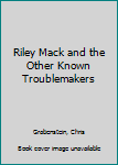 Paperback Riley Mack and the Other Known Troublemakers Book