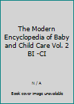 Hardcover The Modern Encyclopedia of Baby and Child Care Vol. 2 BI -CI Book