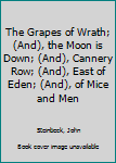 The Grapes of Wrath / The Moon is Down / Cannery Row / East of Eden / Of Mice and Men