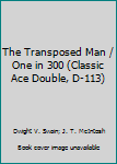 Mass Market Paperback The Transposed Man / One in 300 (Classic Ace Double, D-113) Book