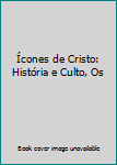 Paperback Ícones de Cristo: História e Culto, Os [Portuguese_Brazilian] Book