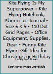 Kite Flying is my Superpower: Kite Flying Notebook, Planner or Journal - Size 6 x 9 - 110 Dot Grid Pages - Office Equipment, Supplies, Gear - Funny Kite Flying Gift Idea for Christmas or Birthday