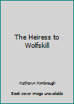 Mass Market Paperback The Heiress to Wolfskill Book