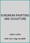 Unknown Binding EUROPEAN PAINTING AND SCULPTURE Book