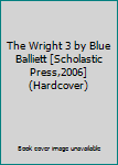 Hardcover The Wright 3 by Blue Balliett [Scholastic Press,2006] (Hardcover) Book