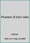 Paperback Phantom of Dark Oaks Book