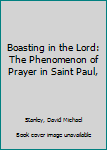 Hardcover Boasting in the Lord: The Phenomenon of Prayer in Saint Paul, Book