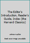 The Editor's Introduction, Reader's Guide, Index  (the Harvard Classics)