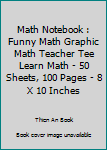 Paperback Math Notebook : Funny Math Graphic Math Teacher Tee Learn Math - 50 Sheets, 100 Pages - 8 X 10 Inches Book