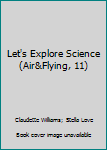 Hardcover Let's Explore Science (Air&Flying, 11) Book