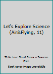 Hardcover Let's Explore Science (Air&Flying, 11) Book