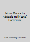Moon Mouse by Adelaide Holl (1969) Hardcover