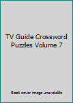 TV Guide Crossword Puzzles Volume 7