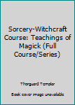 Hardcover Sorcery-Witchcraft Course: Teachings of Magick (Full Course/Series) Book