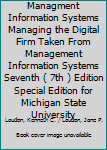Managment Information Systems Managing the Digital Firm Taken From Management Information Systems Seventh ( 7th ) Edition Special Edition for Michigan State University