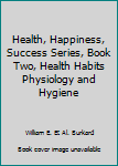 Hardcover Health, Happiness, Success Series, Book Two, Health Habits Physiology and Hygiene Book