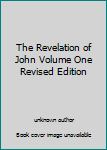 Unknown Binding The Revelation of John Volume One Revised Edition Book