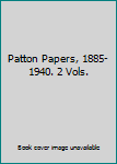 Patton Papers, 1885-1940. 2 Vols.