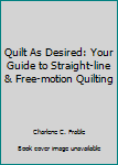Paperback Quilt As Desired: Your Guide to Straight-line & Free-motion Quilting Book