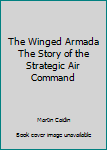Hardcover The Winged Armada The Story of the Strategic Air Command Book