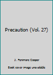 Hardcover Precaution (Vol. 27) Book