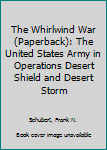 Paperback The Whirlwind War (Paperback): The United States Army in Operations Desert Shield and Desert Storm Book