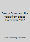 Danny Dunn and the voice from space Hardcover 1967