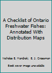 Paperback A Checklist of Ontario Freshwater Fishes: Annotated With Distribution Maps Book
