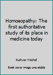 Hardcover Homoeopathy: The first authoritative study of its place in medicine today Book