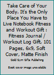 Take Care of Your Body. It's the Only Place You Have to Live Notebook Fitness and Workout Gift : Fitness Journal / Workout Log Gift, 101 Pages, 6x9, Soft Cover, Matte Finish