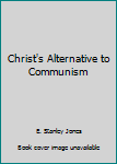 Unknown Binding Christ's Alternative to Communism Book