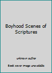 Unknown Binding Boyhood Scenes of Scriptures Book