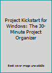 Unknown Binding Project Kickstart for Windows: The 30-Minute Project Organizer Book