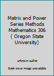 Unknown Binding Matrix and Power Series Methods Mathematics 306( Oregon State University) Book