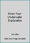 Paperback Know Your Underwater Exploration Book