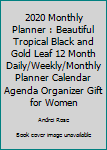 2020 Monthly Planner : Beautiful Tropical Black and Gold Leaf 12 Month Daily/Weekly/Monthly Planner Calendar Agenda Organizer Gift for Women