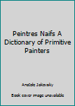 Hardcover Peintres Naifs A Dictionary of Primitive Painters [German] Book