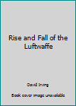 Paperback Rise and Fall of the Luftwaffe Book