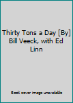 Hardcover Thirty Tons a Day [By] Bill Veeck, with Ed Linn Book