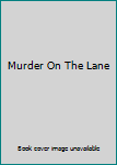 Murder On The Lane