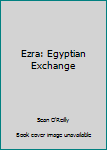 Ezra: Egyptian Exchange - Book  of the Kade & Ezra